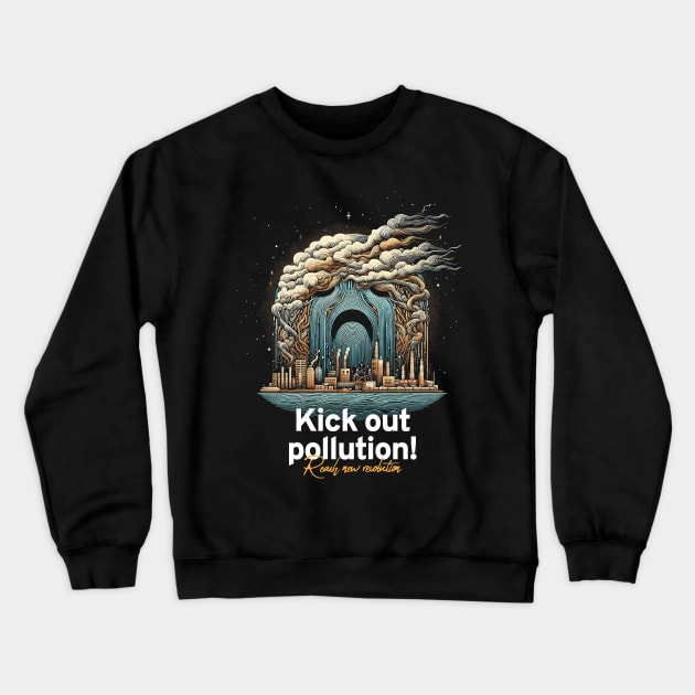 Kick Out Pollution: Reach New Revolution with Bold Activism Art Crewneck Sweatshirt by Pixel Poetry